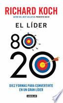 Descargar el libro libro El Lider 80/20: Diez Formas Para Convertirte En Un Gran Lider = The Leader 80/20 libro El Lider 80/20: Diez Formas Para Convertirte En Un Gran Lider = The Leader 80/20