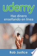 Descargar el libro libro Udemy. Haz Dinero Enseñando En Línea libro Udemy. Haz Dinero Enseñando En Línea
