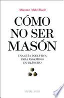 Descargar el libro libro Cómo No Ser Masón libro Cómo No Ser Masón