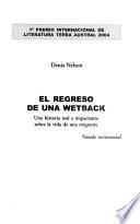 Descargar el libro libro El Regreso De Una Wetback : Una Historia Real E Impactante Sobre La Vida De Una Migrante : Novela Testimonial libro El Regreso De Una Wetback : Una Historia Real E Impactante Sobre La Vida De Una Migrante : Novela Testimonial