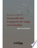 Descargar el libro libro Ensayos Sobre El Desarrollo Del Transporte De Carga En Colombia libro Ensayos Sobre El Desarrollo Del Transporte De Carga En Colombia