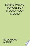 Descargar el libro libro Espero Mucho, Porque Soy Mucho Y Doy Mucho libro Espero Mucho, Porque Soy Mucho Y Doy Mucho