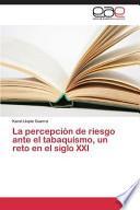 Descargar el libro libro La Percepción De Riesgo Ante El Tabaquismo, Un Reto En El Siglo Xxi libro La Percepción De Riesgo Ante El Tabaquismo, Un Reto En El Siglo Xxi