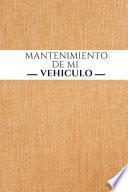 Descargar el libro libro Mantenimiento De Mi Vehículo libro Mantenimiento De Mi Vehículo