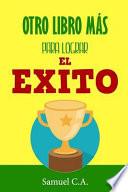 Descargar el libro libro Otro Libro Más Para Lograr El éxito libro Otro Libro Más Para Lograr El éxito