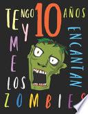 Descargar el libro libro Tengo 10 Años Y Me Encantan Los Zombies libro Tengo 10 Años Y Me Encantan Los Zombies