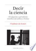 libro Decir La Ciencia. Divulgación Y Periodismo Científico De Galileo A Twitter