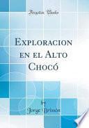 libro Exploracion En El Alto Chocó (classic Reprint)