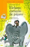 libro Elefante Corazon De Pajaro/ Elephant With The Heart Of A Bird