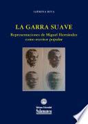 libro La Garra Suave: Representaciones De Miguel Hernández Como Escritor Popular