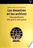 libro Los Desastres En Los Archivos : Cómo Planificarlos, Una Guía En Siete Pasos