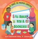 libro I'll Build You A Bookcase / Te Haré Tu Propio Librero (spanish-english Bilingual Edition)