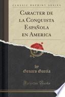 libro Caracter De La Conquista Española En America (classic Reprint)