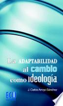 libro La Adaptabilidad Al Cambio Como Ideología
