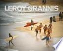 libro Leroy Grannis. Surf Photography Of The 1960s And 1970s. Ediz. Italiana, Spagnola E Portoghese
