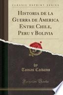 libro Historia De La Guerra De America Entre Chile, Peru Y Bolivia (classic Reprint)