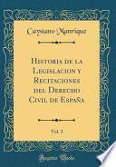 libro Historia De La Legislacion Y Recitaciones Del Derecho Civil De España, Vol. 3 (classic Reprint)
