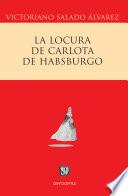 Descargar el libro libro La Locura De Carlota De Habsburgo libro La Locura De Carlota De Habsburgo