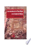 libro Los Mercados De La Plaza Mayor En La Ciudad De México
