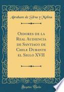 libro Oidores De La Real Audiencia De Santiago De Chile Durante El Siglo Xvii (classic Reprint)