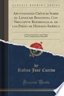 libro Apuntaciones Críticas Sobre El Lenguaje Bogotano, Con Frecuente Referencia Al De Los Países De Hispano América