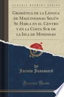 libro Gramática De La Lengua De Maguindanao Según Se Habla En El Centro Y En La Costa Sur De La Isla De Mindanao (classic Reprint)