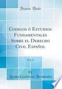 libro Codigos ó Estudios Fundamentales Sobre El Derecho Civil Español, Vol. 2 (classic Reprint)