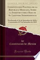 libro Constitucion Política De La Republica Mexicana, Sobre La Indestructible Base De Su Legitima Independencia