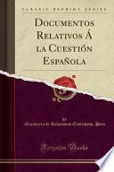libro Documentos Relativos A La Cuestion Espanola (classic Reprint)