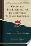 libro Colección Bio Bibliográfica De Escritores Médicos Españoles (classic Reprint)