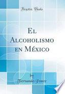 libro El Alcoholismo En México (classic Reprint)
