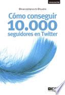 libro Cómo Conseguir 10.000 Seguidores En Twitter