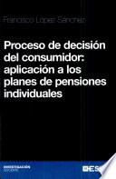 libro Proceso De Decisión Del Consumidor Aplicación A Los Planes De Pensiones Individuales