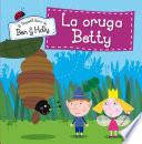 libro La Oruga Betty (el Pequeño Reino De Ben Y Holly. Primeras Lecturas 6)