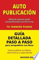 libro Autopublicacion / Guia Detallada Paso A Paso Para Autopublicar Tus Libros