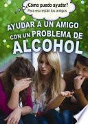 libro Ayudar A Un Amigo Con Un Problema De Alcohol/ Helping A Friend With An Alcohol Problem