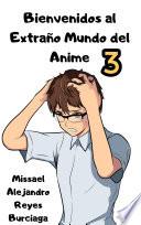 libro Bienvenidos Al Extraño Mundo Del Anime Parte 3 (novela Ligera)
