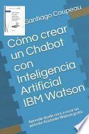 libro Cómo Crear Un Chabot Con Inteligencia Artificial Ibm Watson