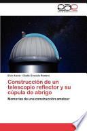 libro Construcción De Un Telescopio Reflector Y Su Cúpula De Abrigo