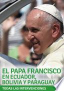 libro El Papa Francisco En Ecuador, Bolivia Y Paraguay