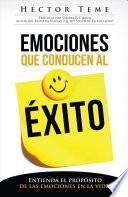 libro Emociones Que Conducen Al Exito: Entienda El Proposito De Las Emociones Enla Vida = Emotions That Lead To Success