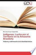 libro Indígenas: Lucha Por El Territorio En La Amazonia Brasileña