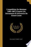 libro L'expédition Du Mexique (1861-1867) D'après Les Documents Et Souvenirs De Ernest Louet