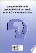libro La Economía De La Productividad Del Suelo En El África Subsahariana