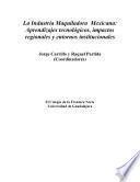 libro La Industria Maquiladora Mexicana. Aprendizaje Tecnológico, Impacto Regional Y Entornos Institucionales