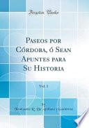 libro Paseos Por Córdoba, Ó Sean Apuntes Para Su Historia, Vol. 1 (classic Reprint)