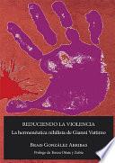 libro Reduciendo La Violencia: La Hermenéutica Nihilista De Gianni Vattimo