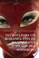 libro Teurgia Para Un Romance Con El Maniqui O La Jubilada Del Sombrero