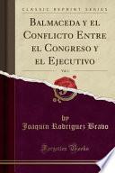 libro Balmaceda Y El Conflicto Entre El Congreso Y El Ejecutivo, Vol. 1 (classic Reprint)