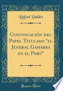 libro Continuación Del Papel Titulado  El Jeneral Gamarra En El Perú  (classic Reprint)